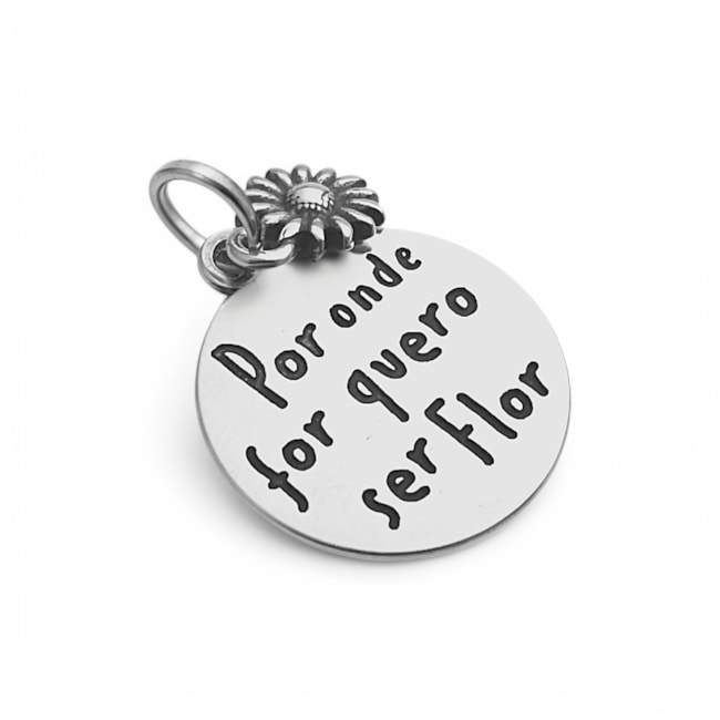 Pingente "Por Onde For Quero Ser Flor" 